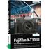 Fujifilm X-T30 III - Das umfangreiche Praxisbuch zu Ihrer Kamera