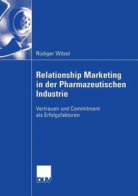 Relationship Marketing in der Pharmazeutischen Industrie (hftad)