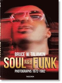 Bruce W. Talamon. Soul. R&;B. Funk. Photographs 1972-1982 (inbunden)