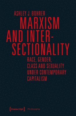 Marxism and Intersectionality - Race, Gender, Class and Sexuality under Contemporary Capitalism (h�ftad)
