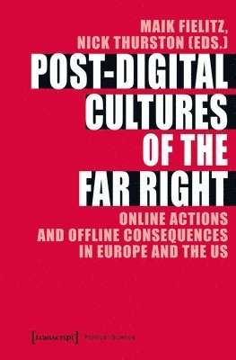 PostDigital Cultures of the Far Right  Online Actions and Offline Consequences in Europe and the US (hftad)