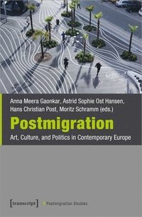 Postmigration - Art, Culture, and Politics in Contemporary Europe (häftad)