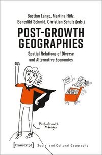 Post-Growth Geographies - Spatial Relations of Diverse and Alternative Economies (häftad)