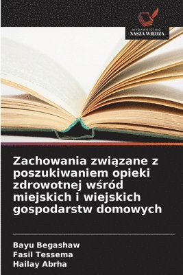 Zachowania zwi?zane z poszukiwaniem opieki zdrowotnej w?r�d miejskich i wiejskich gospodarstw domowych (h�ftad)
