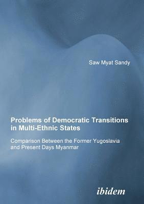Problems of Democratic Transitions in Multi-Ethnic States. Comparison Between the Former Yugoslavia and Present Days Myanmar (hftad)