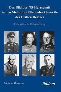 Das Bild der NS-Herrschaft in den Memoiren fuhrender Generale des Dritten Reiches. Eine kritische Untersuchung (inbunden)