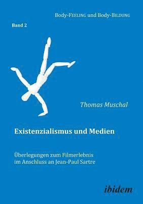 Existenzialismus und Medien - ?berlegungen zum Filmerlebnis im Anschluss an Jean-Paul Sartre. (inbunden)