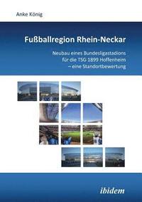 Fu ballregion Rhein-Neckar. Neubau eines Bundesligastadions f r die TSG 1899 Hoffenheim - eine Standortbewertung (hftad)