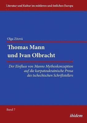 Thomas Mann und Ivan Olbracht. Der Einfluss von Manns Mythoskonzeption auf die karpatoukrainische Prosa des tschechischen Schriftstellers (hftad)