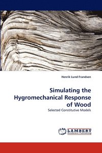Simulating the Hygromechanical Response of Wood (häftad)