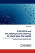 Synthesis and Polymerization Kinetics of Emulsion Polymers
