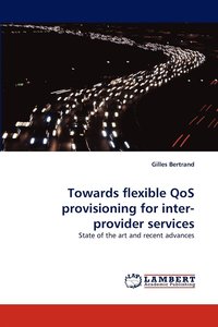Towards Flexible Qos Provisioning for Inter-Provider Services (häftad)