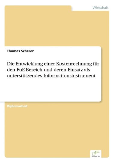 Entwicklung einer Kostenrechnung fr den FuE-Bereich und deren Einsatz als untersttzendes Informationsinstrument (hftad)