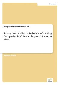 Survey on Activities of Swiss Manufacturing Companies in China with special focus on M&A (häftad)