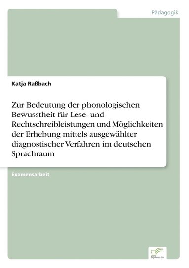 Zur Bedeutung der phonologischen Bewusstheit f�r Lese- und Rechtschreibleistungen und M�glichkeiten der Erhebung mittels ausgew�hlter diagnostischer Verfahren im deutschen Sprachraum (h�ftad)