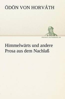 Himmelwarts Und Andere Prosa Aus Dem Nachlass (hftad)