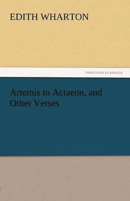 Artemis to Actaeon, and Other Verses (inbunden)