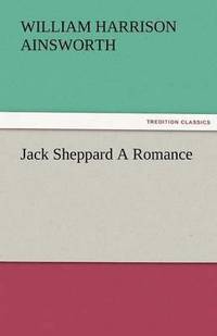Jack Sheppard a Romance (hftad)