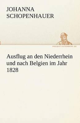 Ausflug an Den Niederrhein Und Nach Belgien Im Jahr 1828 (h�ftad)