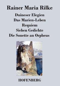 Duineser Elegien / Das Marien-Leben / Requiem / Sieben Gedichte / Die Sonette an Orpheus (häftad)