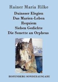Duineser Elegien / Das Marien-Leben / Requiem / Sieben Gedichte / Die Sonette an Orpheus (häftad)