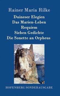 Duineser Elegien / Das Marien-Leben / Requiem / Sieben Gedichte / Die Sonette an Orpheus (inbunden)