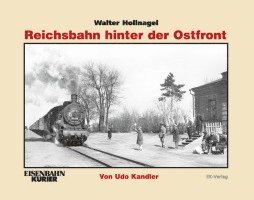 Walter Hollnagel: Reichsbahn hinter der Ostfront (inbunden)