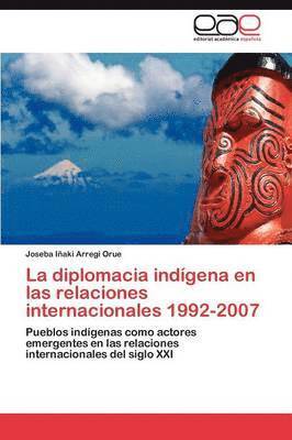 La diplomacia indgena en las relaciones internacionales 1992-2007 (hftad)