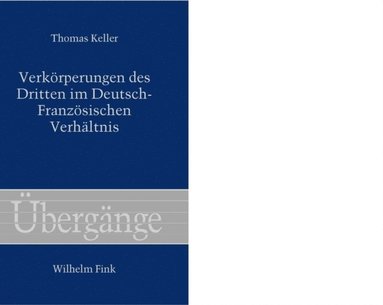 Verkörperungen des Dritten im Deutsch-Französischen Verhÿltnis (inbunden)