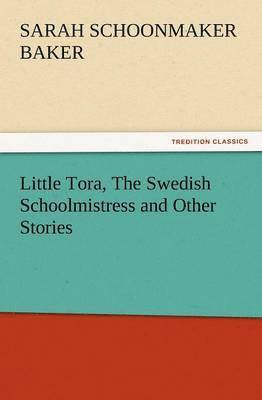 Little Tora, the Swedish Schoolmistress and Other Stories (inbunden)