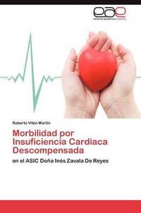 Morbilidad Por Insuficiencia Cardiaca Descompensada (häftad)
