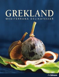 Grekland : mediterrana delikatesser (inbunden)
