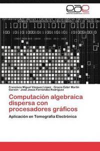 Computacion Algebraica Dispersa Con Procesadores Graficos (häftad)