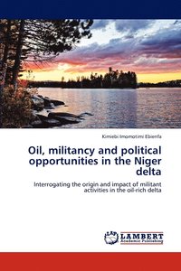 Oil, militancy and political opportunities in the Niger delta (hftad)