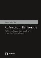 Aufbruch Zur Demokratie: Die Weimarer Reichsverfassung ALS Bauplan Fur Eine Demokratische Republik (inbunden)