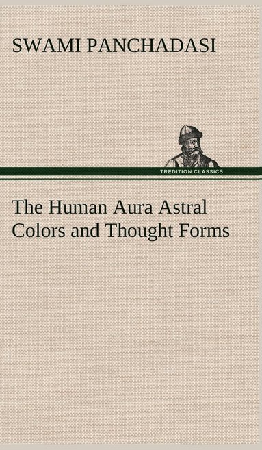 Human Aura Astral Colors and Thought Forms (h�ftad)