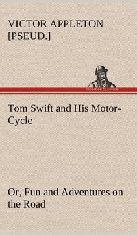 Tom Swift and His Motor-Cycle, or, Fun and Adventures on the Road (inbunden)