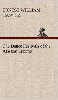 The Dance Festivals of the Alaskan Eskimo (inbunden)