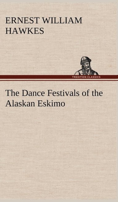 Dance Festivals of the Alaskan Eskimo (h�ftad)