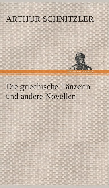 Die griechische Tnzerin und andere Novellen (inbunden)