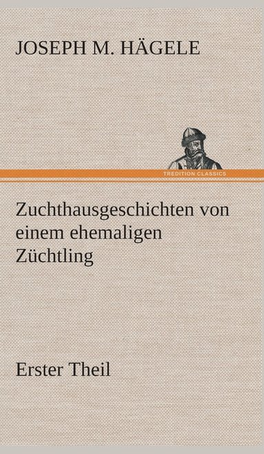 Zuchthausgeschichten von einem ehemaligen Züchtling Erster Theil (häftad)