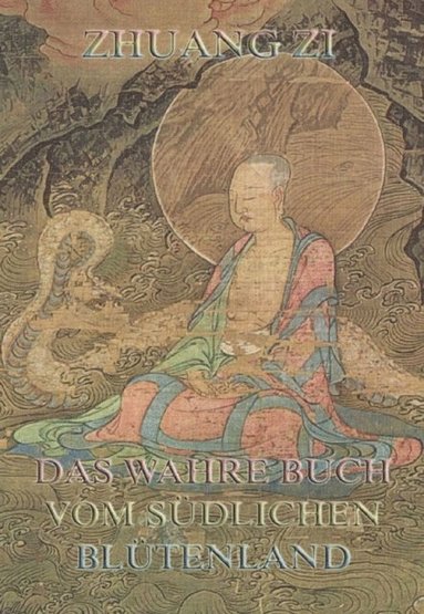 Dschuang Dsi - Das wahre Buch vom südlichen Blütenland (e-bok)