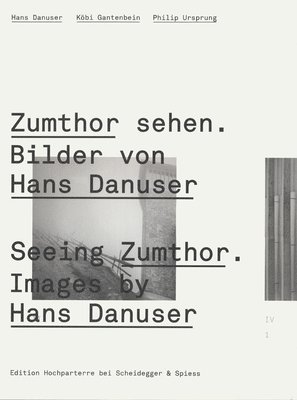Seeing Zumthor: Reflections on Architecture and Photography - Images by Hans Danuser (inbunden)