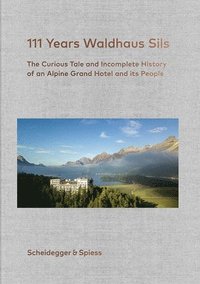 111 Years of Waldhaus Sils (inbunden)