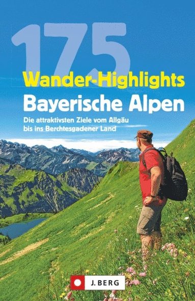 Wanderführer: 175 Wander-Highlights Bayerische Alpen. Ziele vom Allgÿu bis ins Berchtesgadener Land (e-bok)