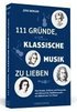 111 Gr�nde, klassische Musik zu lieben
