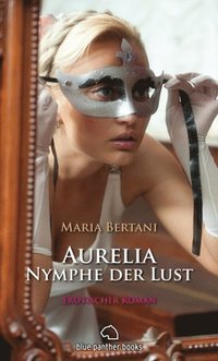 Aurelia Nymphe Der Lust Historischer Erotik Roman Maria Bertani Ebok 9783862770281 Bokus