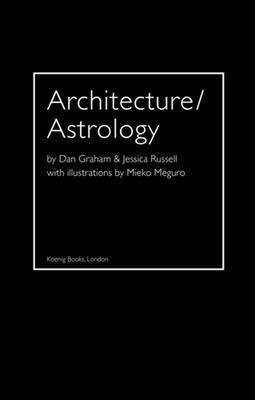 Architecture/Astrology: By Dan Graham and Jessica Russell. (inbunden)