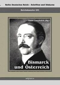 Reichskanzler Otto von Bismarck. Bismarck und sterreich (hftad)