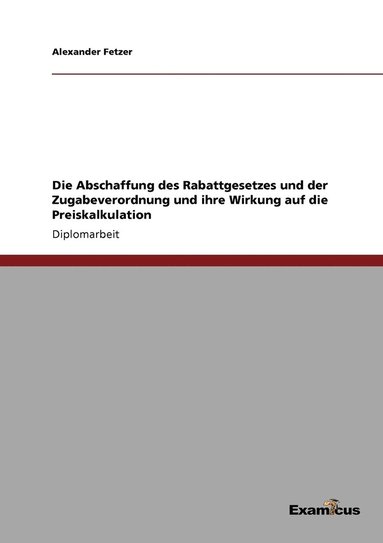 Abschaffung des Rabattgesetzes und der Zugabeverordnung und ihre Wirkung auf die Preiskalkulation (h�ftad)
